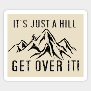 Funny Motivational Biking Just a Hill Get Over It Bike MTB Mountain Biking Magnet